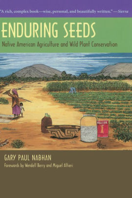 Enduring Seeds: Native American Agriculture and Wild Plant Conservation